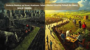 Dinlerin Baskısı ve İnsan Azalması: İslam Ülkeleri Üzerine Felsefi Bir Bakış