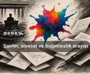 Şairler, siyaset ve bağımsızlık arayışı